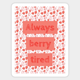 Berry Tired Funny Magnet